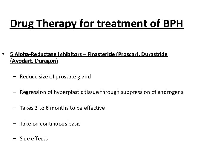 Drug Therapy for treatment of BPH • 5 Alpha-Reductase Inhibitors – Finasteride (Proscar), Durastride