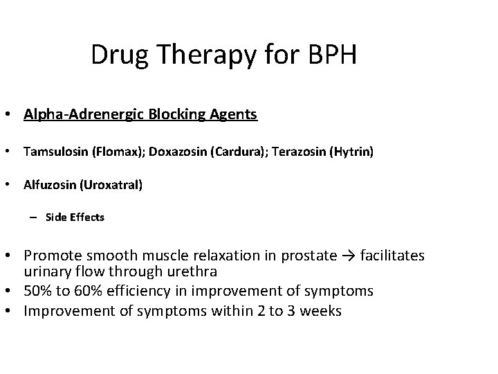 Drug Therapy for BPH • Alpha-Adrenergic Blocking Agents • Tamsulosin (Flomax); Doxazosin (Cardura); Terazosin