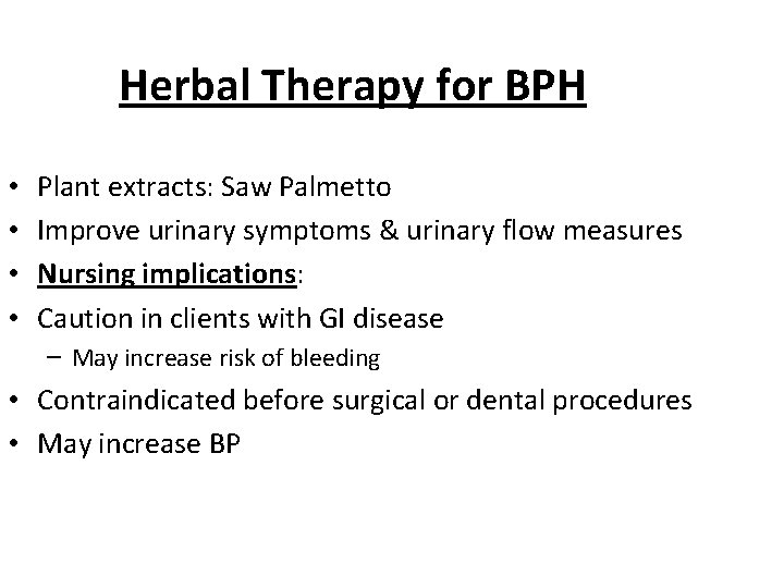 Herbal Therapy for BPH • • Plant extracts: Saw Palmetto Improve urinary symptoms &