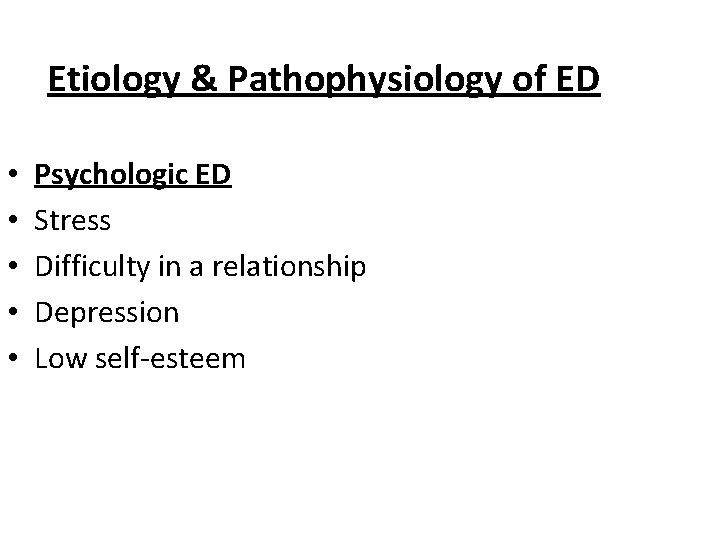 Etiology & Pathophysiology of ED • • • Psychologic ED Stress Difficulty in a