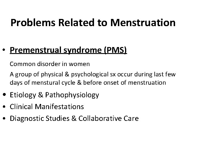 Problems Related to Menstruation • Premenstrual syndrome (PMS) Common disorder in women A group