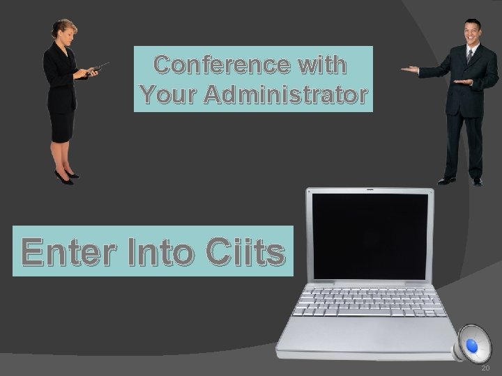 Conference with Your Administrator Enter Into Ciits 20 