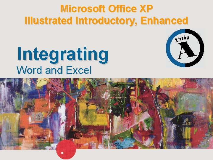 Microsoft Office XP Illustrated Introductory, Enhanced Integrating Word and Excel Microsoft Office XP Illustrated Introductory, Enhanced Integrating Word and Excel