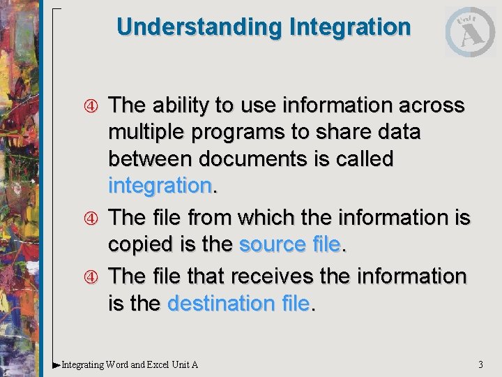 Understanding Integration The ability to use information across multiple programs to share data between Understanding Integration The ability to use information across multiple programs to share data between