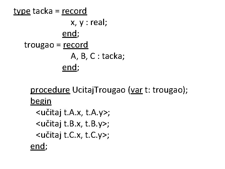 type tacka = record x, y : real; end; trougao = record A, B,