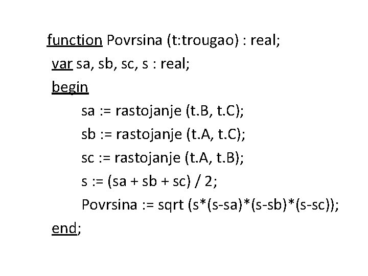 function Povrsina (t: trougao) : real; var sa, sb, sc, s : real; begin