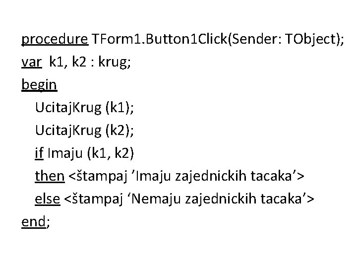 procedure TForm 1. Button 1 Click(Sender: TObject); var k 1, k 2 : krug;