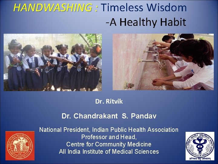 HANDWASHING : Timeless Wisdom -A Healthy Habit Dr. Ritvik Dr. Chandrakant S. Pandav National