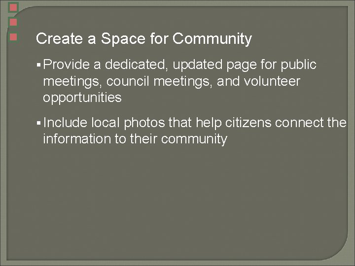 Create a Space for Community § Provide a dedicated, updated page for public meetings,