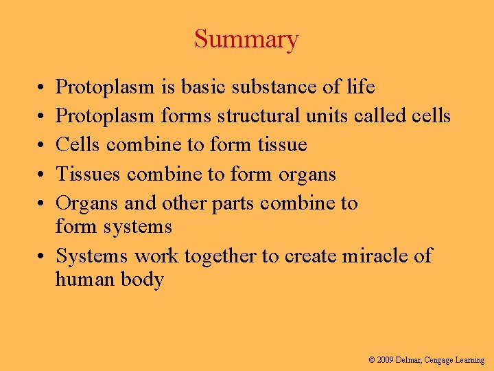 Summary • • • Protoplasm is basic substance of life Protoplasm forms structural units