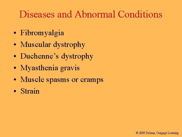 Diseases and Abnormal Conditions • • • Fibromyalgia Muscular dystrophy Duchenne’s dystrophy Myasthenia gravis