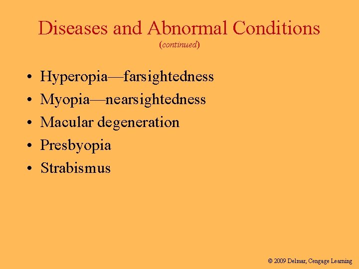 Diseases and Abnormal Conditions (continued) • • • Hyperopia—farsightedness Myopia—nearsightedness Macular degeneration Presbyopia Strabismus