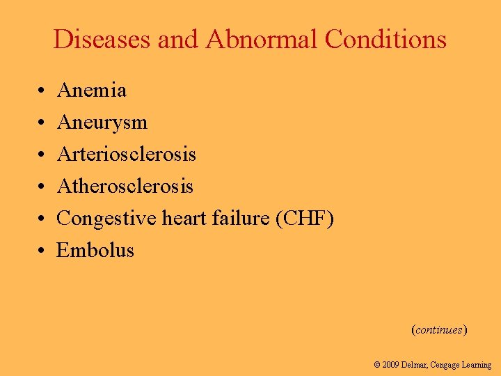 Diseases and Abnormal Conditions • • • Anemia Aneurysm Arteriosclerosis Atherosclerosis Congestive heart failure