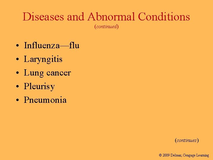 Diseases and Abnormal Conditions (continued) • • • Influenza—flu Laryngitis Lung cancer Pleurisy Pneumonia