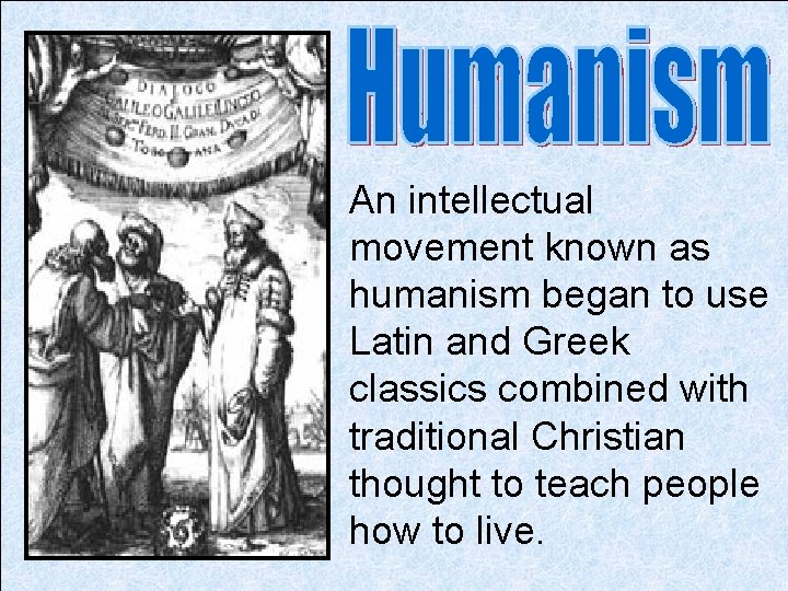 An intellectual movement known as humanism began to use Latin and Greek classics combined