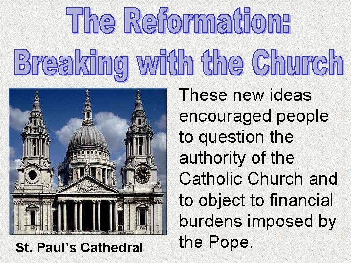 St. Paul’s Cathedral These new ideas encouraged people to question the authority of the