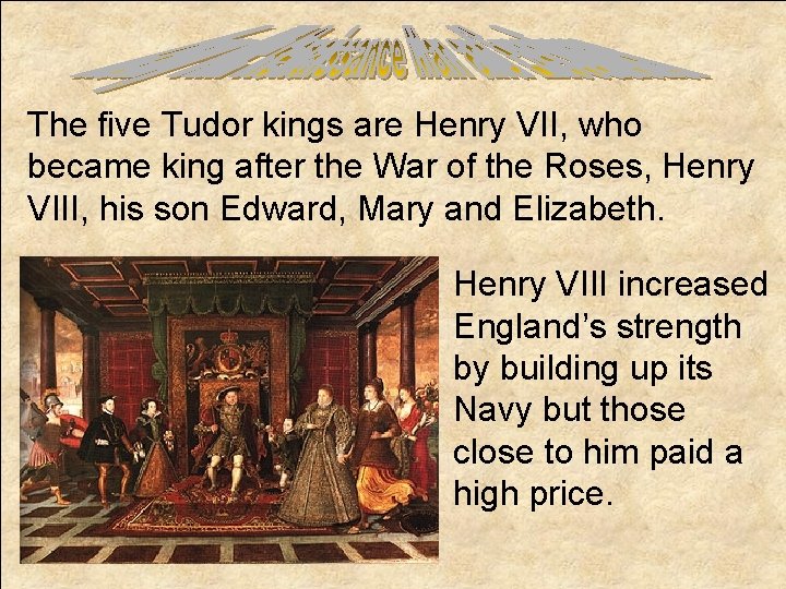 The five Tudor kings are Henry VII, who became king after the War of