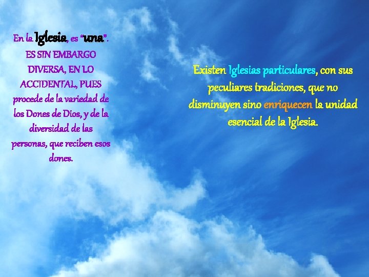 En la Iglesia, es “una”. ES SIN EMBARGO DIVERSA, EN LO ACCIDENTAL, PUES procede