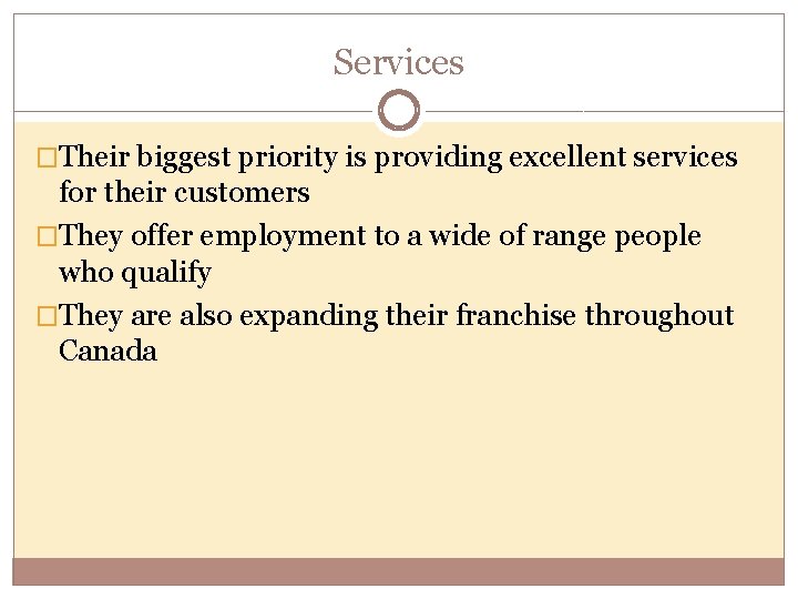 Services �Their biggest priority is providing excellent services for their customers �They offer employment