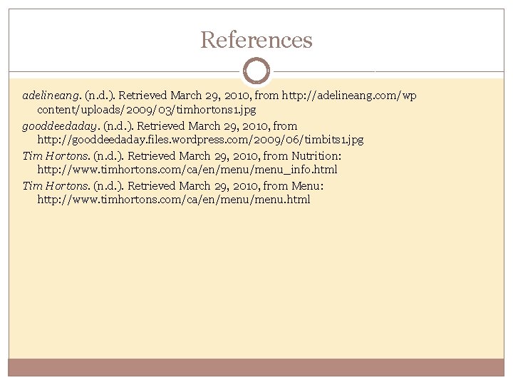 References adelineang. (n. d. ). Retrieved March 29, 2010, from http: //adelineang. com/wp content/uploads/2009/03/timhortons