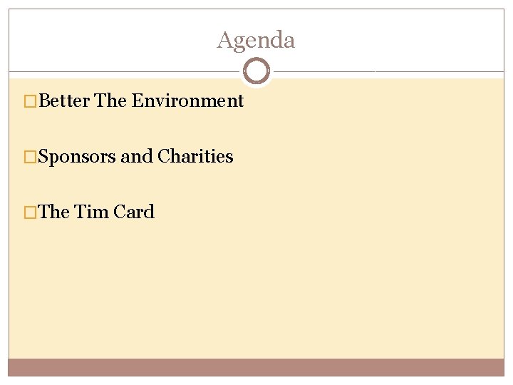 Agenda �Better The Environment �Sponsors and Charities �The Tim Card 