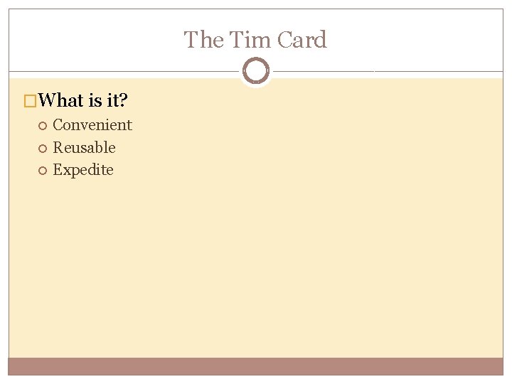 The Tim Card �What is it? Convenient Reusable Expedite 