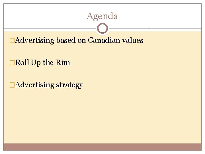 Agenda �Advertising based on Canadian values �Roll Up the Rim �Advertising strategy 