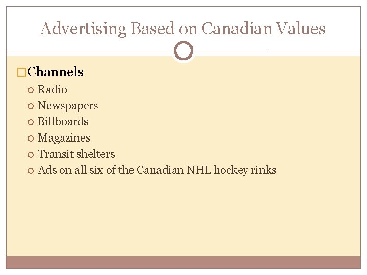 Advertising Based on Canadian Values �Channels Radio Newspapers Billboards Magazines Transit shelters Ads on