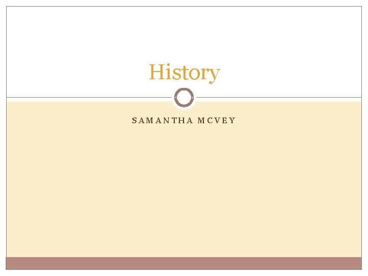History SAMANTHA MCVEY 