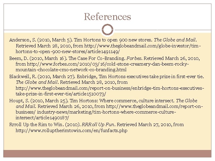 References Anderson, S. (2010, March 5). Tim Hortons to open 900 new stores. The