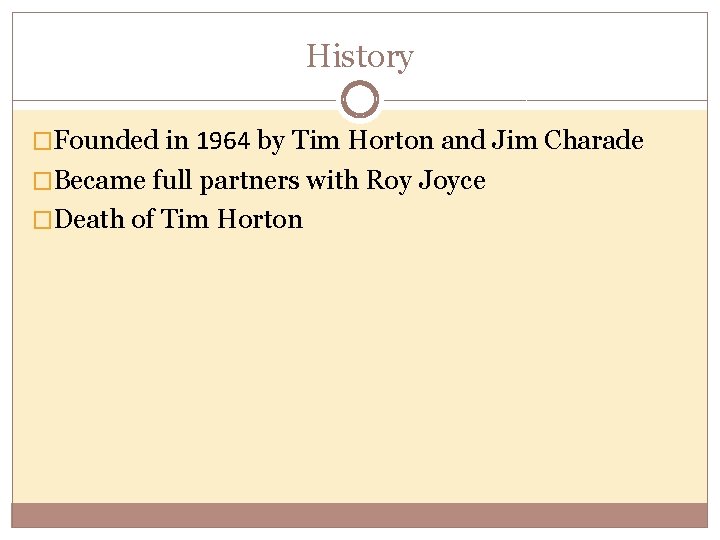 History �Founded in 1964 by Tim Horton and Jim Charade �Became full partners with