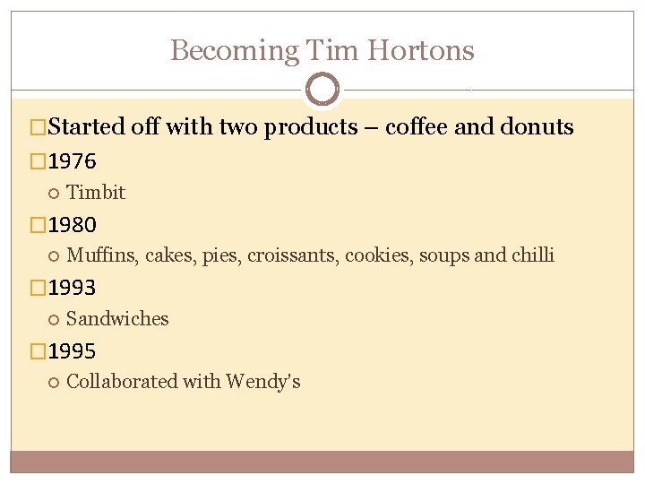 Becoming Tim Hortons �Started off with two products – coffee and donuts � 1976