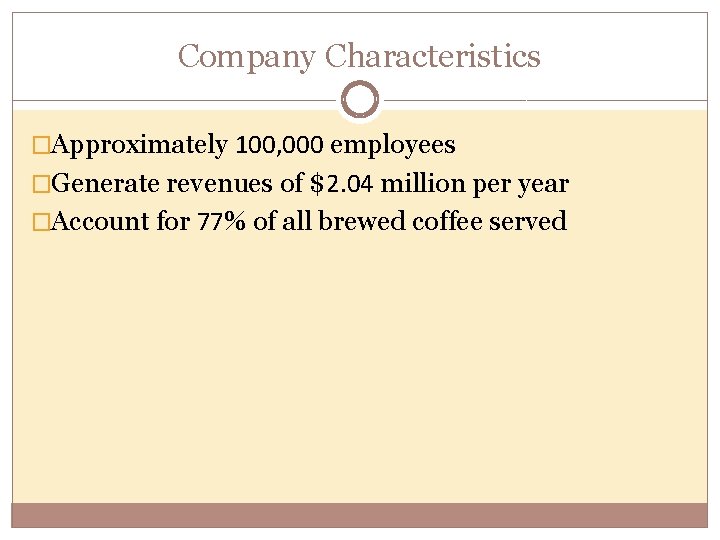 Company Characteristics �Approximately 100, 000 employees �Generate revenues of $2. 04 million per year