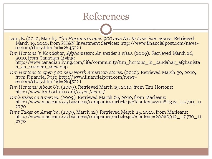 References Lam, E. (2010, March). Tim Hortons to open 900 new North American stores.