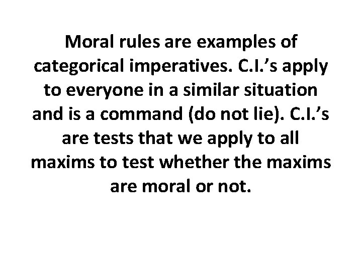 Moral rules are examples of categorical imperatives. C. I. ’s apply to everyone in Moral rules are examples of categorical imperatives. C. I. ’s apply to everyone in