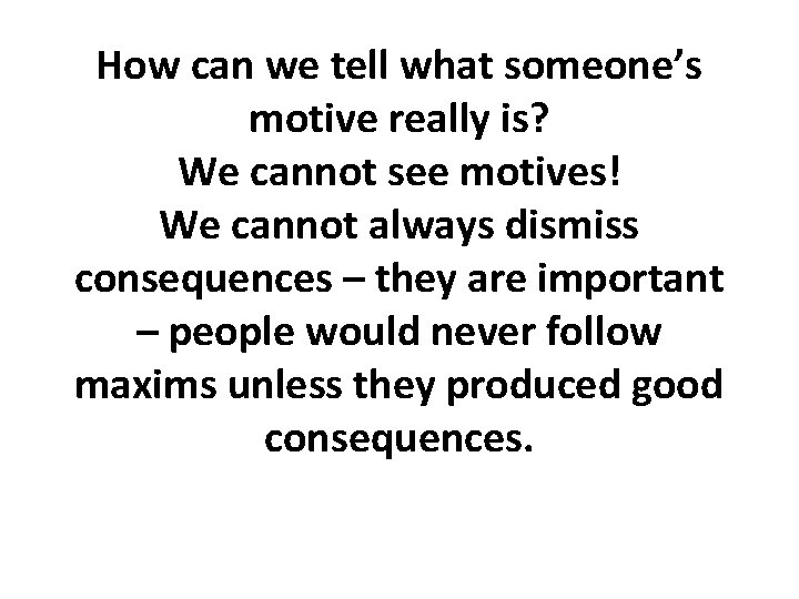 How can we tell what someone’s motive really is? We cannot see motives! We How can we tell what someone’s motive really is? We cannot see motives! We