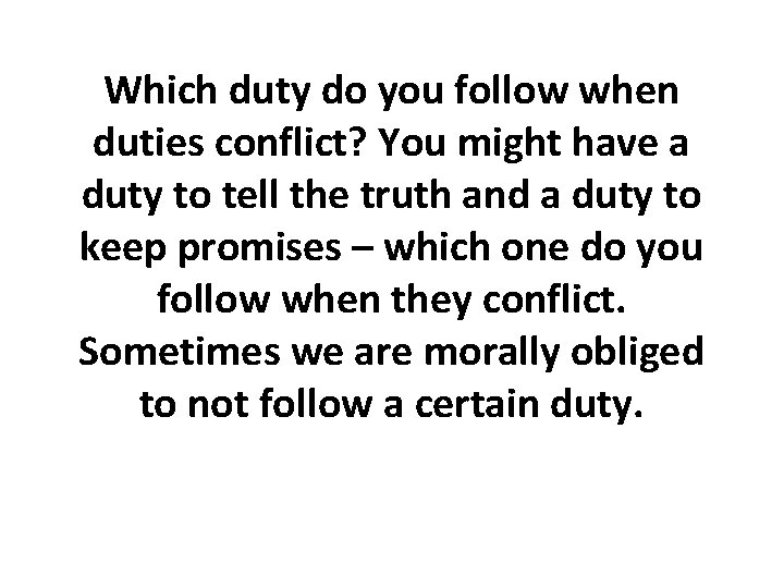 Which duty do you follow when duties conflict? You might have a duty to Which duty do you follow when duties conflict? You might have a duty to