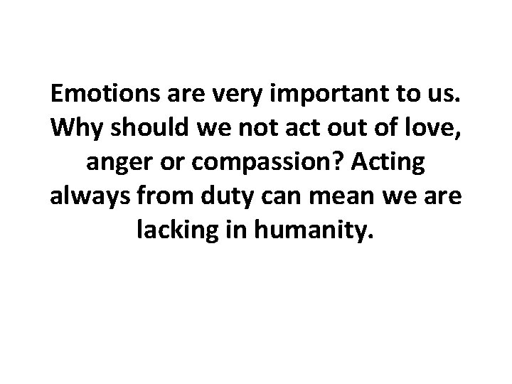 Emotions are very important to us. Why should we not act out of love, Emotions are very important to us. Why should we not act out of love,