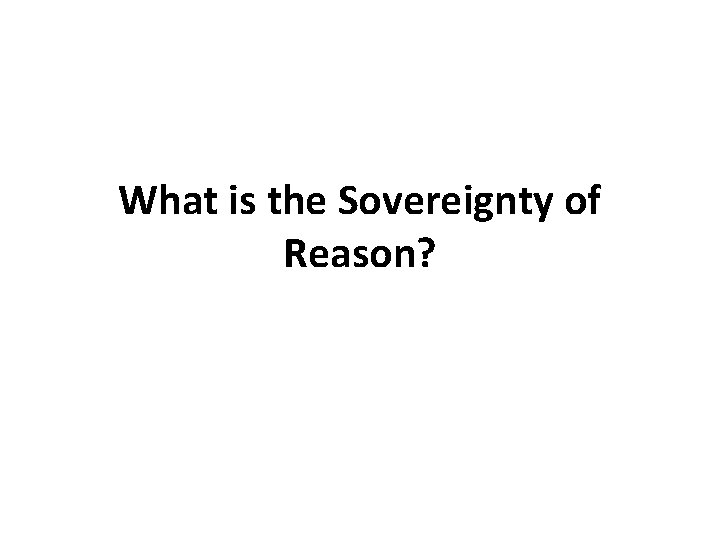 What is the Sovereignty of Reason? What is the Sovereignty of Reason?