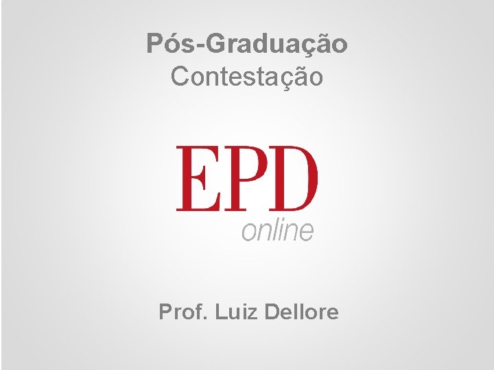 Pós-Graduação Contestação 1 Prof. Luiz Dellore 