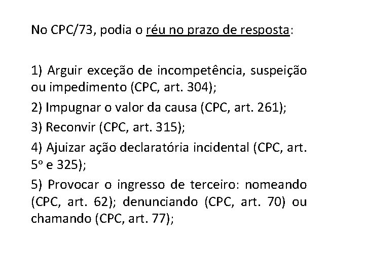 No CPC/73, podia o réu no prazo de resposta: 1) Arguir exceção de incompetência,