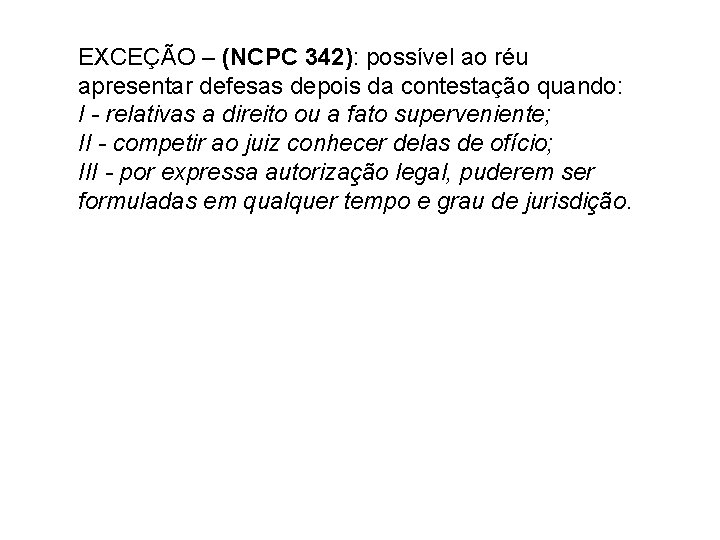 EXCEÇÃO – (NCPC 342): possível ao réu apresentar defesas depois da contestação quando: I