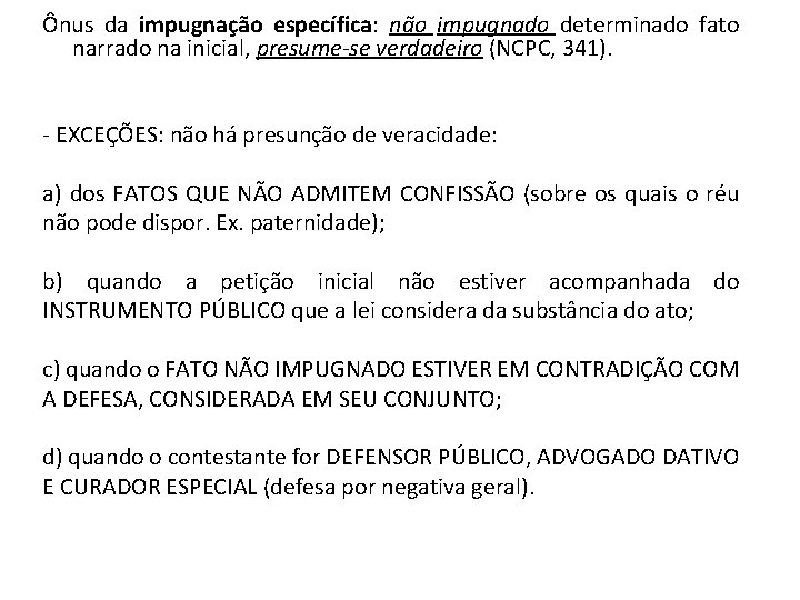 Ônus da impugnação específica: não impugnado determinado fato narrado na inicial, presume-se verdadeiro (NCPC,