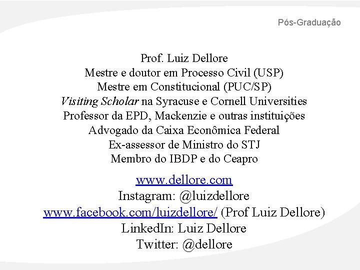 Pós-Graduação Prof. Luiz Dellore Mestre e doutor em Processo Civil (USP) Mestre em Constitucional