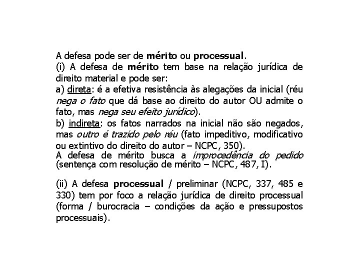 A defesa pode ser de mérito ou processual. (i) A defesa de mérito tem