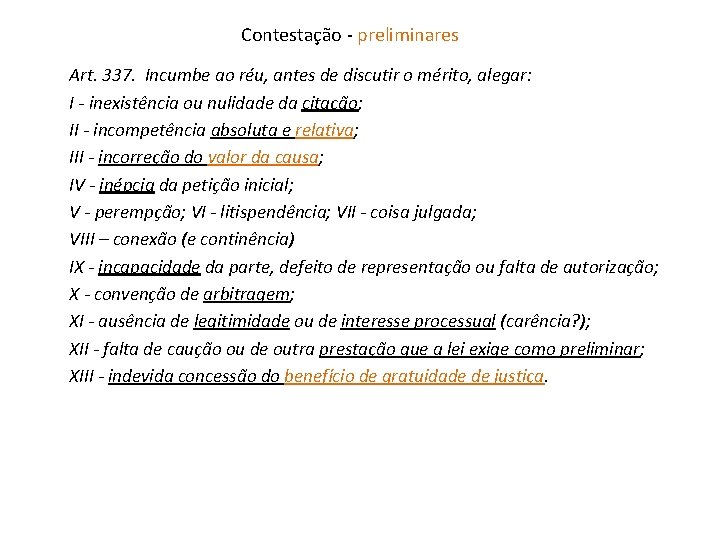 Contestação - preliminares Art. 337. Incumbe ao réu, antes de discutir o mérito, alegar: