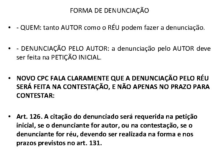 FORMA DE DENUNCIAÇÃO • - QUEM: tanto AUTOR como o RÉU podem fazer a