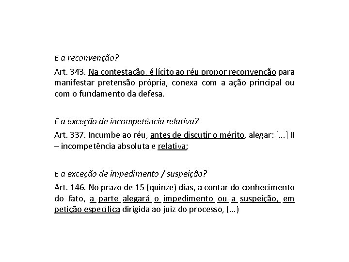 E a reconvenção? Art. 343. Na contestação, é lícito ao réu propor reconvenção para