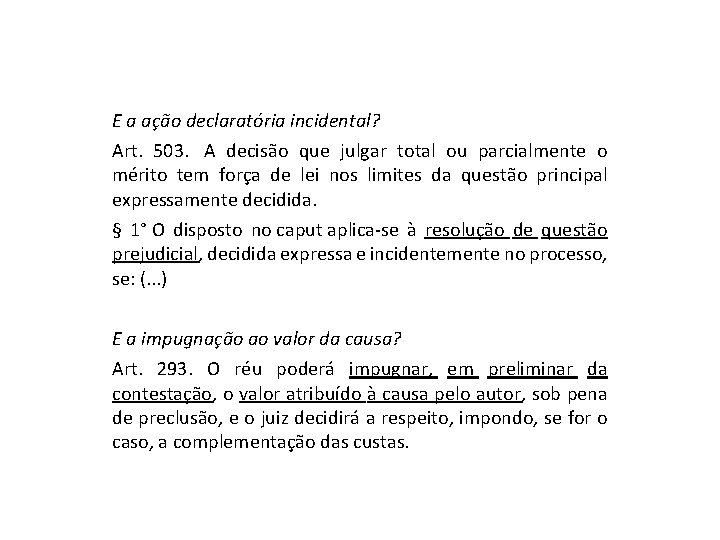 E a ação declaratória incidental? Art. 503. A decisão que julgar total ou parcialmente