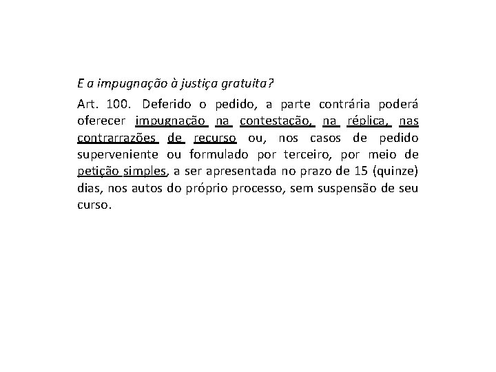 E a impugnação à justiça gratuita? Art. 100. Deferido o pedido, a parte contrária